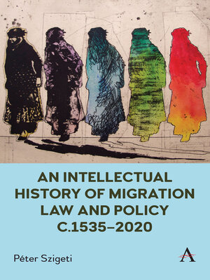 cover image of An Intellectual History of Migration Law and Policy c.1535-2020